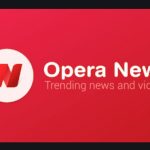 Opera News Nigeria - Install Opera News App - Trending News and Videos