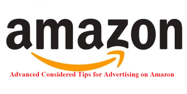 Advanced Considered Tips for Advertising on Amazon