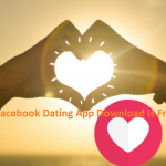 Facebook Dating App Download Is Free