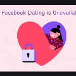 Facebook Dating Is Unavailable