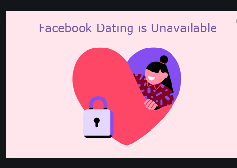 Facebook Dating Is Unavailable