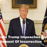 Donald Trump Impeached For Incitement Of Insurrection