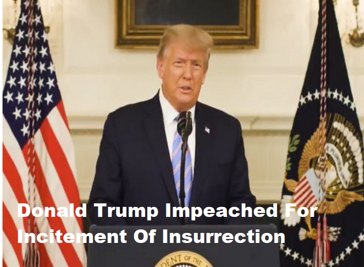 Donald Trump Impeached For Incitement Of Insurrection