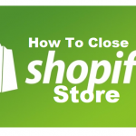 How To Close Shopify Store