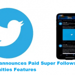 Twitter announces Paid Super Follows and Communities Features