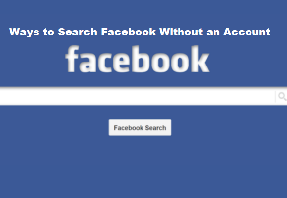 Here are Various Ways to Search Facebook Without an Account