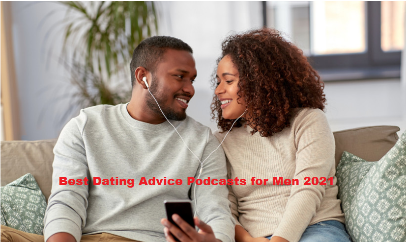 Best Dating Advice Podcasts for Men 2021
