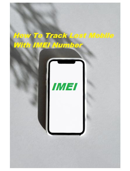 How To Track Lost Mobile With IMEI Number